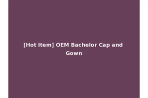[Hot Item] OEM Bachelor Cap and Gown