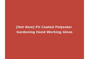 [Hot Item] PU Coated Polyester Gardening Hand Working Glove