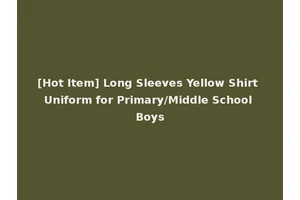[Hot Item] Long Sleeves Yellow Shirt Uniform for Primary/Middle School Boys