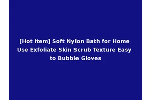 [Hot Item] Soft Nylon Bath for Home Use Exfoliate Skin Scrub Texture Easy to Bubble Gloves