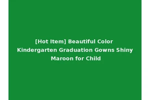 [Hot Item] Beautiful Color Kindergarten Graduation Gowns Shiny Maroon for Child