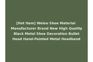 [Hot Item] Weiou Shoe Material Manufacturer Brand New High Quality Black Metal Shoe Decoration Bullet Head Hand-Painted Metal Headband