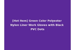 [Hot Item] Green Color Polyester Nylon Liner Work Gloves with Black PVC Dots