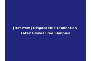 [Hot Item] Disposable Examination Latex Gloves Free Samples