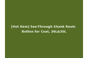[Hot Item] See-Through Shank Resin Button for Coat, 36L&30L