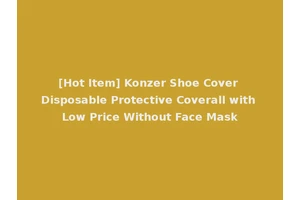 [Hot Item] Konzer Shoe Cover Disposable Protective Coverall with Low Price Without Face Mask