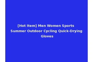 [Hot Item] Men Women Sports Summer Outdoor Cycling Quick-Drying Gloves