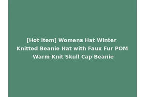 [Hot Item] Womens Hat Winter Knitted Beanie Hat with Faux Fur POM Warm Knit Skull Cap Beanie