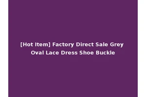 [Hot Item] Factory Direct Sale Grey Oval Lace Dress Shoe Buckle