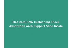 [Hot Item] EVA Cushioning Shock Absorption Arch Support Shoe Insole
