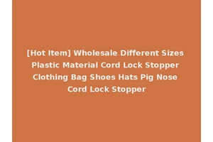 [Hot Item] Wholesale Different Sizes Plastic Material Cord Lock Stopper Clothing Bag Shoes Hats Pig Nose Cord Lock Stopper