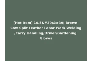 [Hot Item] 10.5'' Brown Cow Split Leather Labor Work Welding/Carry Handling/Driver/Gardening Gloves
