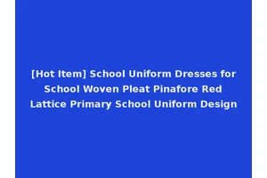 [Hot Item] School Uniform Dresses for School Woven Pleat Pinafore Red Lattice Primary School Uniform Design