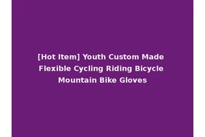 [Hot Item] Youth Custom Made Flexible Cycling Riding Bicycle Mountain Bike Gloves