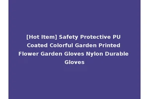 [Hot Item] Safety Protective PU Coated Colorful Garden Printed Flower Garden Gloves Nylon Durable Gloves