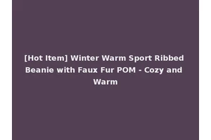 [Hot Item] Winter Warm Sport Ribbed Beanie with Faux Fur POM - Cozy and Warm