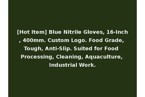 [Hot Item] Blue Nitrile Gloves, 16-Inch, 400mm. Custom Logo. Food Grade, Tough, Anti-Slip. Suited for Food Processing, Cleaning, Aquaculture, Industrial Work.