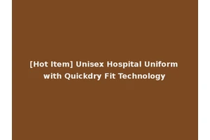 [Hot Item] Unisex Hospital Uniform with Quickdry Fit Technology