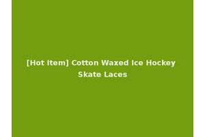 [Hot Item] Cotton Waxed Ice Hockey Skate Laces