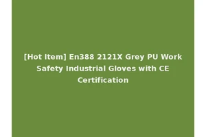 [Hot Item] En388 2121X Grey PU Work Safety Industrial Gloves with CE Certification