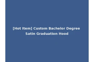 [Hot Item] Custom Bachelor Degree Satin Graduation Hood