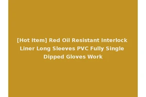 [Hot Item] Red Oil Resistant Interlock Liner Long Sleeves PVC Fully Single Dipped Gloves Work