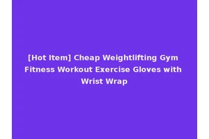 [Hot Item] Cheap Weightlifting Gym Fitness Workout Exercise Gloves with Wrist Wrap