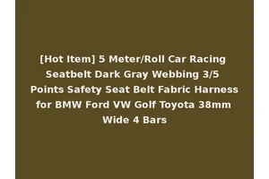 [Hot Item] 5 Meter/Roll Car Racing Seatbelt Dark Gray Webbing 3/5 Points Safety Seat Belt Fabric Harness for BMW Ford VW Golf Toyota 38mm Wide 4 Bars