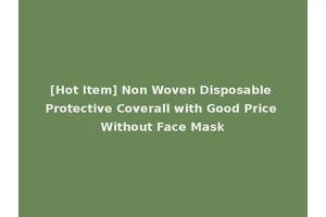 [Hot Item] Non Woven Disposable Protective Coverall with Good Price Without Face Mask