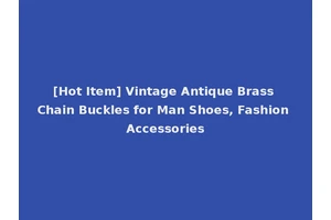 [Hot Item] Vintage Antique Brass Chain Buckles for Man Shoes, Fashion Accessories