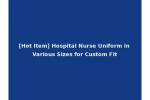 [Hot Item] Hospital Nurse Uniform in Various Sizes for Custom Fit