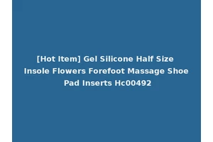 [Hot Item] Gel Silicone Half Size Insole Flowers Forefoot Massage Shoe Pad Inserts Hc00492