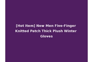 [Hot Item] New Men Five-Finger Knitted Patch Thick Plush Winter Gloves