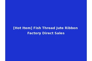 [Hot Item] Fish Thread Jute Ribbon Factory Direct Sales