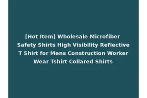 [Hot Item] Wholesale Microfiber Safety Shirts High Visibility Reflective T Shirt for Mens Construction Worker Wear Tshirt Collared Shirts