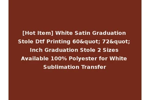 [Hot Item] White Satin Graduation Stole Dtf Printing 60" 72" Inch Graduation Stole 2 Sizes Available 100% Polyester for White Sublimation Transfer