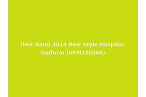 [Hot Item] 2014 New Style Hospital Uniform (UFM130286)