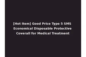 [Hot Item] Good Price Type 5 SMS Economical Disposable Protective Coverall for Medical Treatment