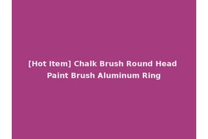 [Hot Item] Chalk Brush Round Head Paint Brush Aluminum Ring