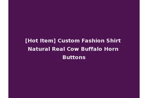 [Hot Item] Custom Fashion Shirt Natural Real Cow Buffalo Horn Buttons