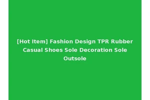 [Hot Item] Fashion Design TPR Rubber Casual Shoes Sole Decoration Sole Outsole