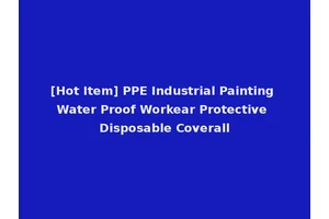 [Hot Item] PPE Industrial Painting Water Proof Workear Protective Disposable Coverall