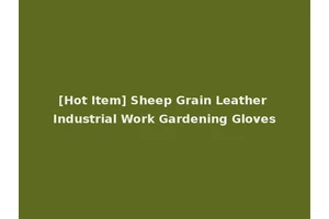 [Hot Item] Sheep Grain Leather Industrial Work Gardening Gloves