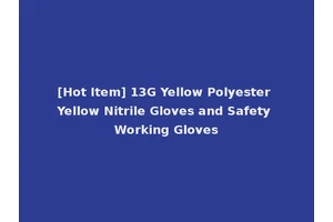 [Hot Item] 13G Yellow Polyester Yellow Nitrile Gloves and Safety Working Gloves