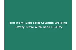 [Hot Item] Side Split Cowhide Welding Safety Glove with Good Quality