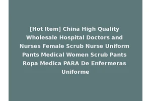 [Hot Item] China High Quality Wholesale Hospital Doctors and Nurses Female Scrub Nurse Uniform Pants Medical Women Scrub Pants Ropa Medica PARA De Enfermeras Uniforme