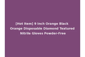 [Hot Item] 9 Inch Orange Black Orange Disposable Diamond Textured Nitrile Gloves Powder-Free
