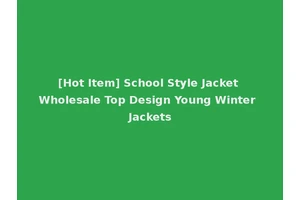 [Hot Item] School Style Jacket Wholesale Top Design Young Winter Jackets