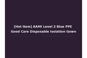 [Hot Item] AAMI Level 2 Blue PPE Good Care Disposable Isolation Gown