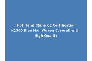 [Hot Item] China CE Certification K1500 Blue Non Woven Coverall with High Quality